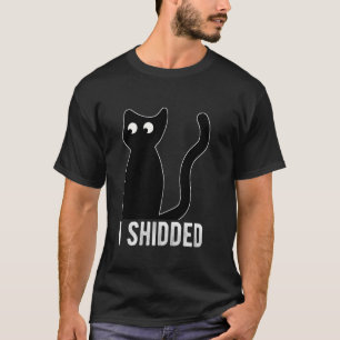 I SHIDDED Humourous Cat Kitty Cat Owner Quirky Fun T-Shirt
