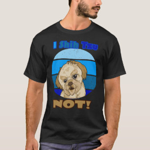 I Shih Tzu Not For Dog  Mix T-Shirt