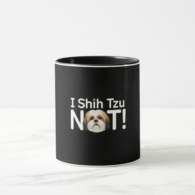 I Shih Tzu Not! Funny Dog Pun Mug (Center)