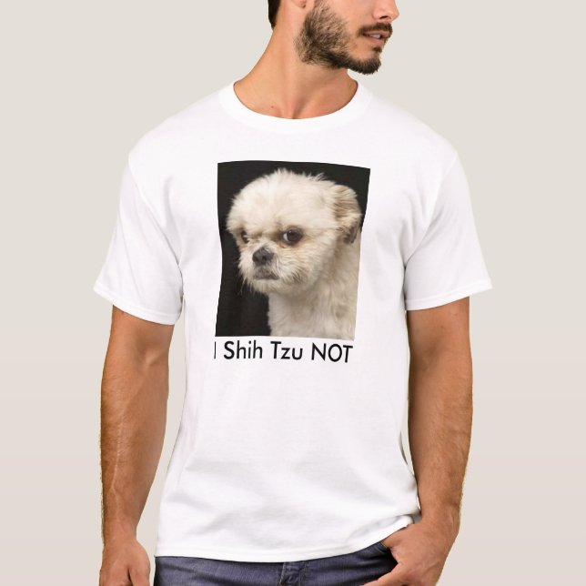 I SHIH TZU NOT. FUNNY SHIH TZU GIFT T-Shirt (Front)