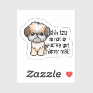 I Shih Tzu Not You've Got Happy Mail Sticker