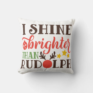 I Shine Brighter Than Rudolph Christmas Pillow
