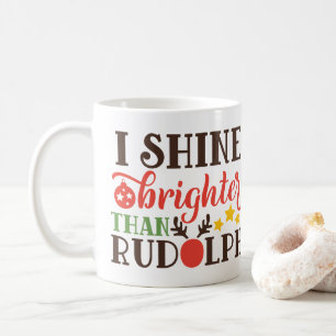 I Shine Brighter Than Rudolph  Coffee Mug
