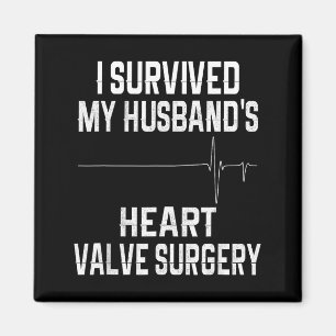 I Shirt Survived Husband's Heart Valve Surgery Magnet