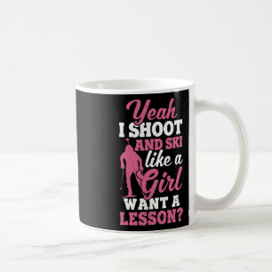 I Shoot And Ski Like Girl Ski Shooter Skiing Biath Coffee Mug