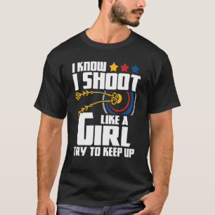I Shoot Like A Girl Archery Archer Bowman Bow Hu T-Shirt