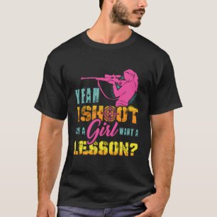 I Shoot Like A Girl For Passionate Gun Girls T-Shirt
