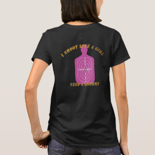 I shoot like a girl. Need a lesson? T-Shirt