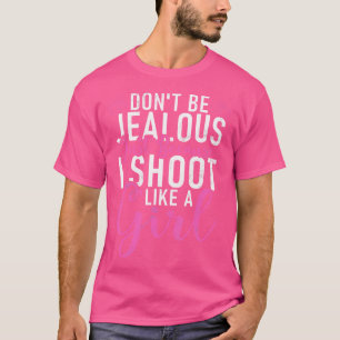 I Shoot Like A Girl Sports Shooter Clay Pigeon Sho T-Shirt