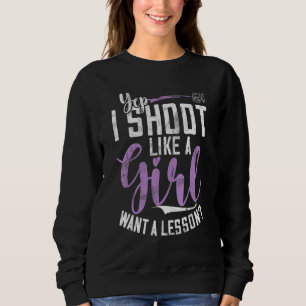 I Shoot Like A Girl Sports Shooter & Clay Pigeon Sweatshirt