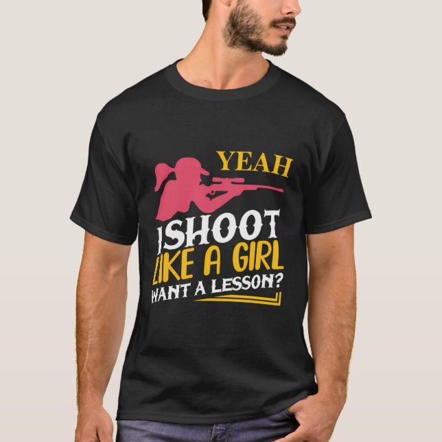 I Shoot Like A Girl Want A Lesson Female Gun Owner T-Shirt (Front)
