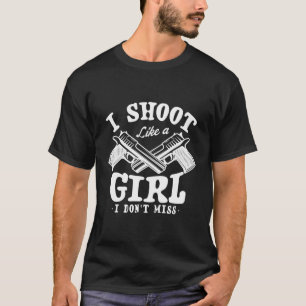 I Shoot Like A I Don'T Miss For A Guns Fan Pro Gun T-Shirt