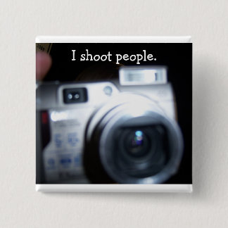 I shoot people. 15 cm square badge