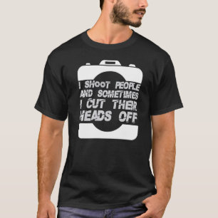 I Shoot People Photography Cut Heads Off Camera Ph T-Shirt