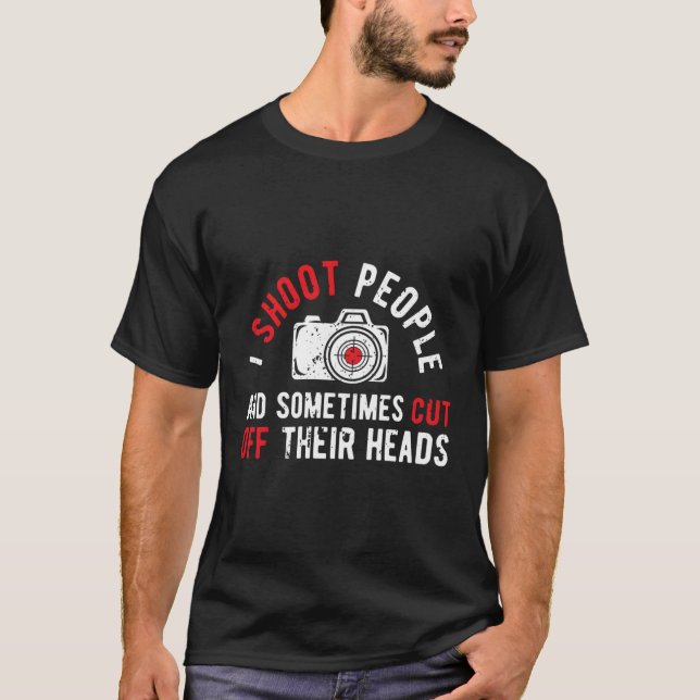 I Shoot People Photography Humour Photographer Cam T-Shirt (Front)