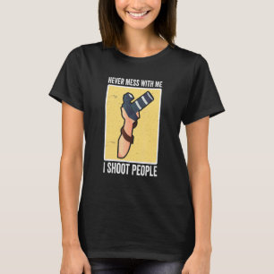 I Shoot People Photography Never Mess With Me Came T-Shirt