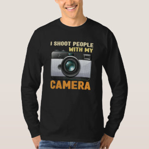 I Shoot People With My Camera Photography Photogra T-Shirt