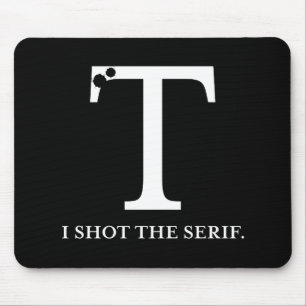 i shot the serif funny typography mouse mat