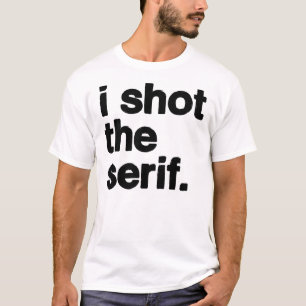i shot the serif T-Shirt