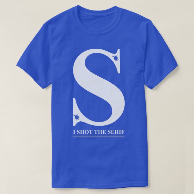 I Shot the Serif T-Shirt (Design Front)