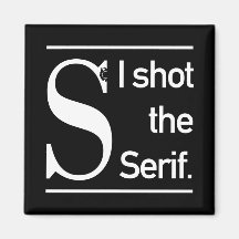I Shot The Serif Typography Humour