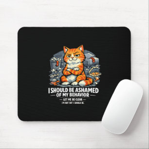 I Should Be Ashamed of My Behaviour Funny Quote Mouse Mat