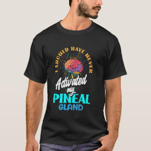 I Should have never activated my pineal gland spir T-Shirt