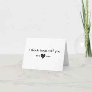 I Should Have Told You Card