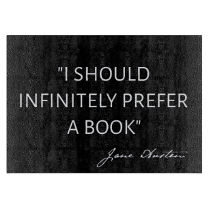 I Should Infinitely Prefer A Book I - Jane Austen Cutting Board