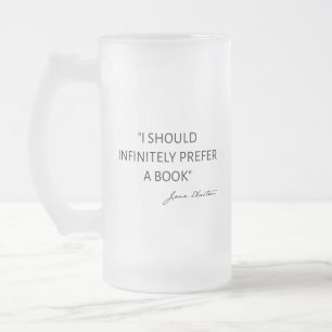 I Should Infinitely Prefer A Book I - Jane Austen Frosted Glass Beer Mug
