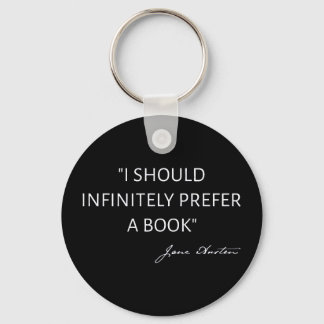 I Should Infinitely Prefer A Book I - Jane Austen Key Ring