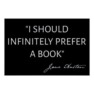 I Should Infinitely Prefer A Book I - Jane Austen Poster