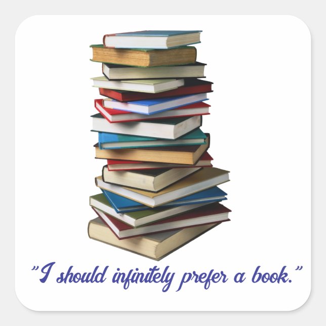 "I should infinitely prefer a book" Square Sticker (Front)