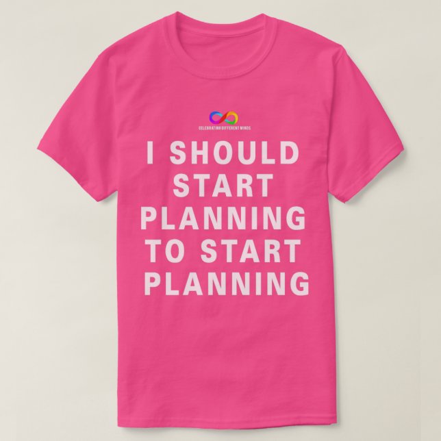 I should start planning to start planning T-Shirt (Design Front)