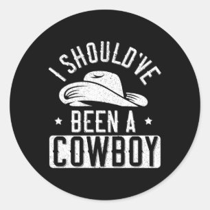 I Shouldve Been A Cowboy Western Rodeo Horseback R Classic Round Sticker
