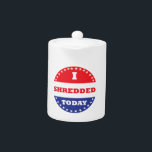 I Shredded Today<br><div class="desc">Some voted today, you shredded. Hopefully you also voted, but at least you shredded.</div>