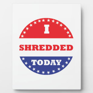 I Shredded Today Plaque