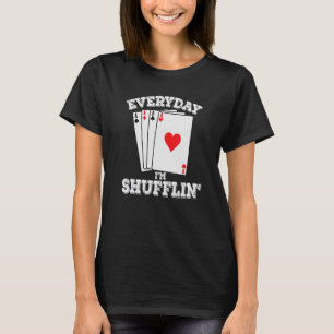 I Shuffle Poker Cards Four Of A Kind Every Day T-Shirt
