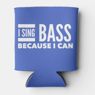 I Sing Bass Because I Can   Can Cooler 