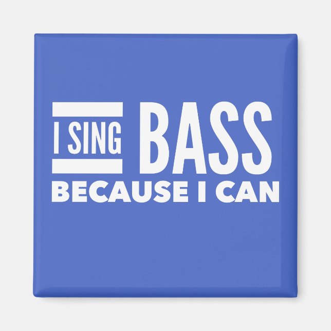 I Sing Bass Because I Can  Magnet (Front)