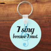 I Sing Because I Must Music Gift Key Ring (Front)