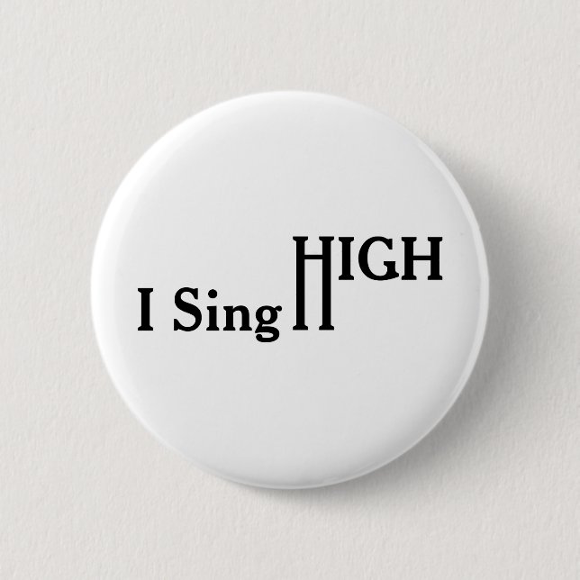 I Sing High 6 Cm Round Badge (Front)