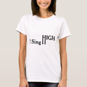 I Sing High T-Shirt