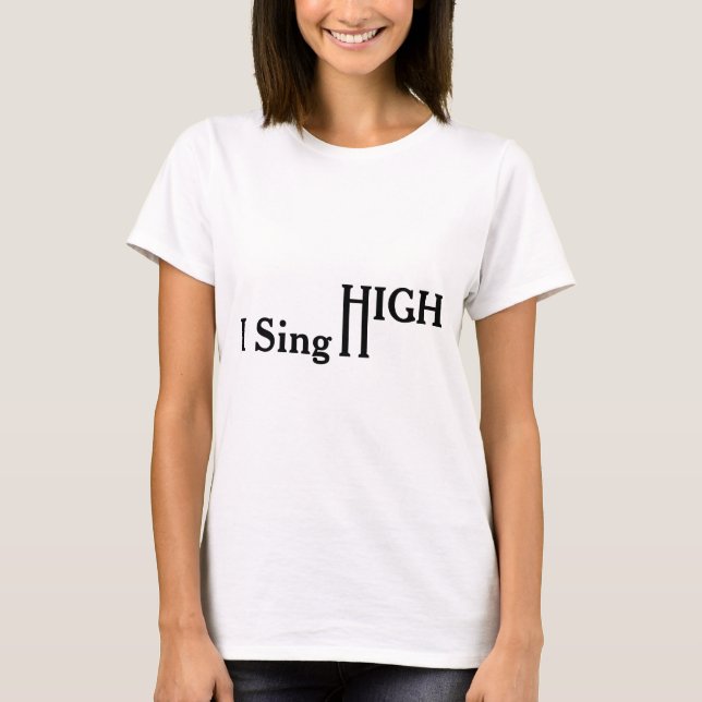 I Sing High T-Shirt (Front)