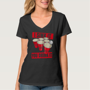 I Sink It You Drink It Quote For A Beer Pong Champ T-Shirt