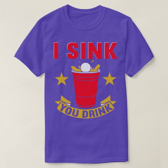 I Sink You Drink Beer Pong T-Shirt (Design Front)