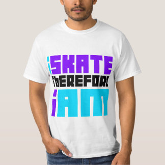 i SKATE therefore I AM T-Shirt