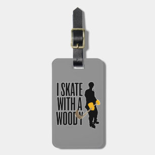I Skate With A Woody (Hockey) Luggage Tag