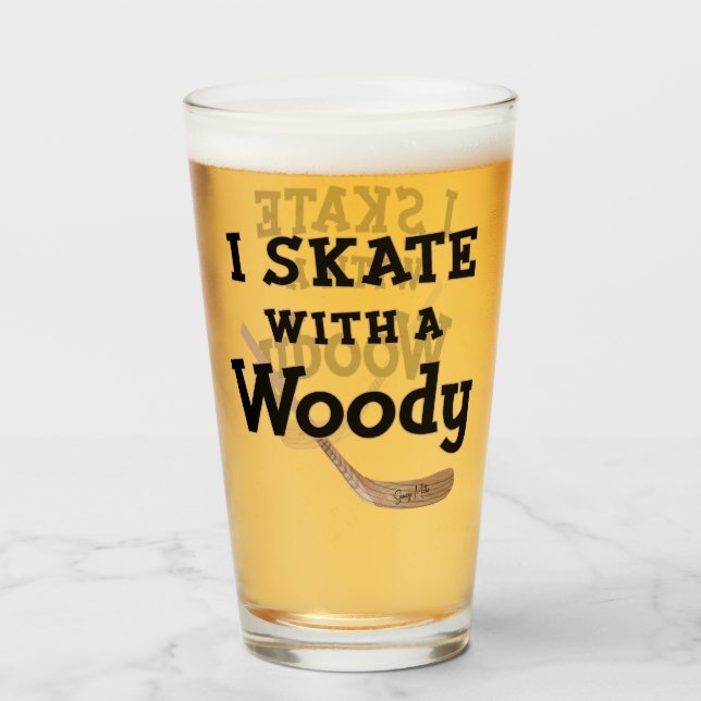I Skate with a Woody Hockey Stick Glass (Front Filled)