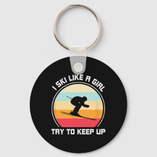 I Ski Like A Girl Try To Keep Up - Skiing Key Ring